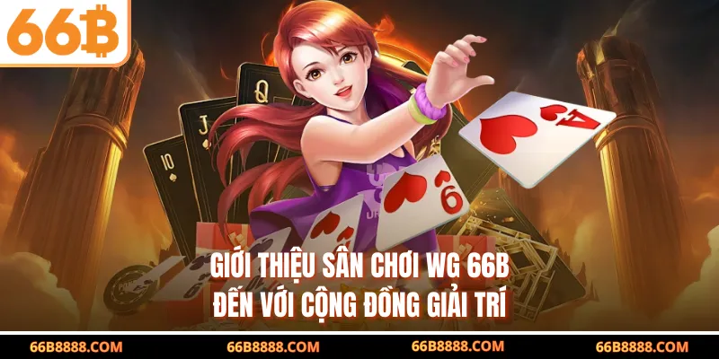 Giới thiệu sân chơi WG 66B đến với cộng đồng giải trí