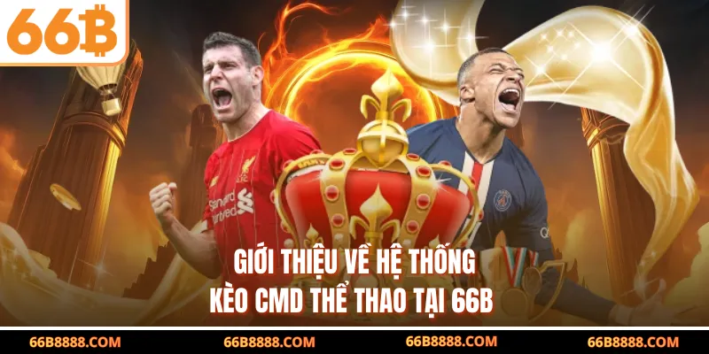 Giới thiệu về hệ thống kèo CMD thể thao tại 66B