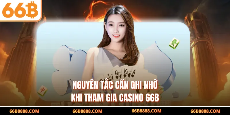 Nguyên tắc cần ghi nhớ khi tham gia Casino 66B