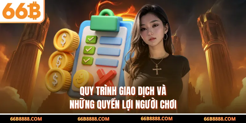 Quy trình giao dịch và những quyền lợi người chơi