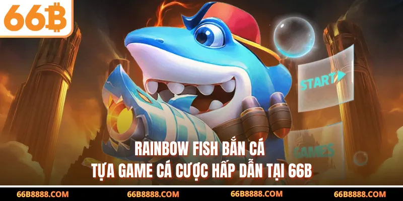 Rainbow Fish Bắn Cá - Tựa Game Cá Cược Hấp Dẫn Tại 66B
