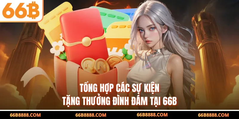 Tổng hợp các sự kiện tặng thưởng đình đám tại 66B