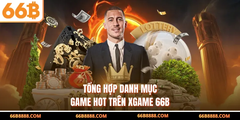 Tổng hợp danh mục game hot trên XGAME 66B