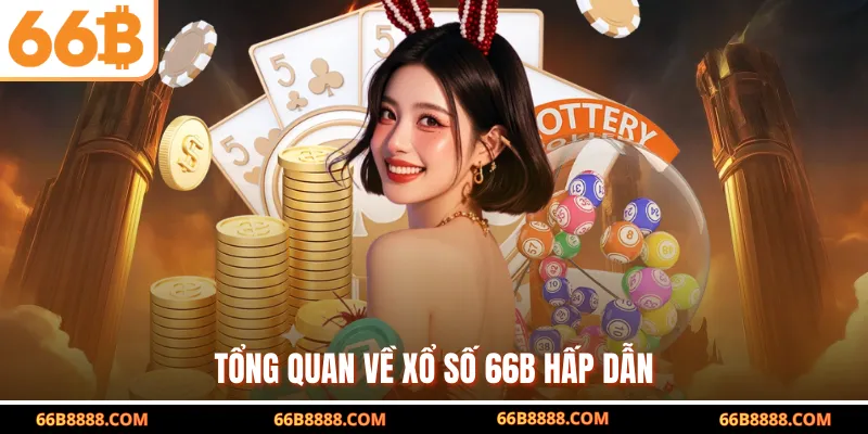 Tổng quan về xổ số 66B hấp dẫn