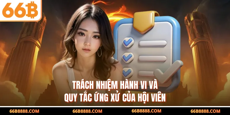 Trách nhiệm hành vi và quy tắc ứng xử của hội viên